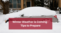 Winter Weather is Coming - Ways to Prepare